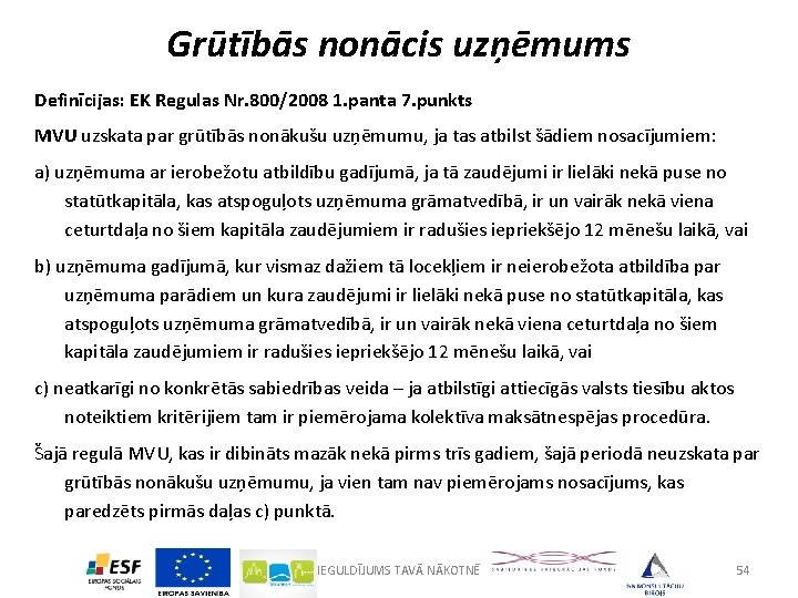 Grūtībās nonācis uzņēmums Definīcijas: EK Regulas Nr. 800/2008 1. panta 7. punkts MVU uzskata