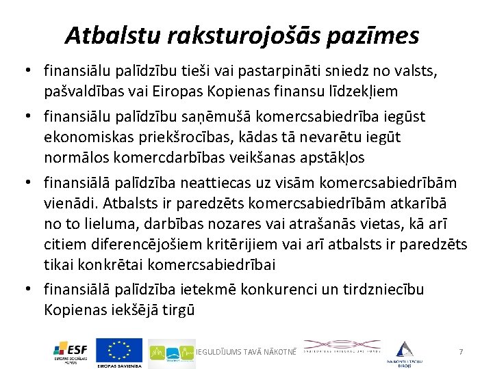 Atbalstu raksturojošās pazīmes • finansiālu palīdzību tieši vai pastarpināti sniedz no valsts, pašvaldības vai