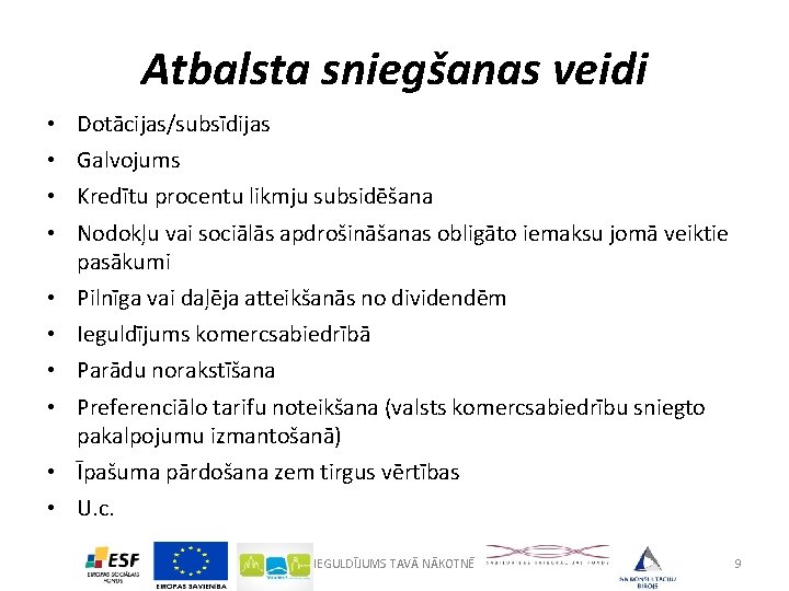 Atbalsta sniegšanas veidi • • Dotācijas/subsīdijas • • Pilnīga vai daļēja atteikšanās no dividendēm