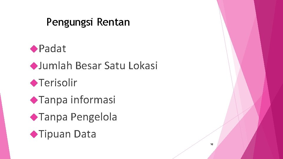 Pengungsi Rentan Padat Jumlah Besar Satu Lokasi Terisolir Tanpa informasi Tanpa Pengelola Tipuan Data