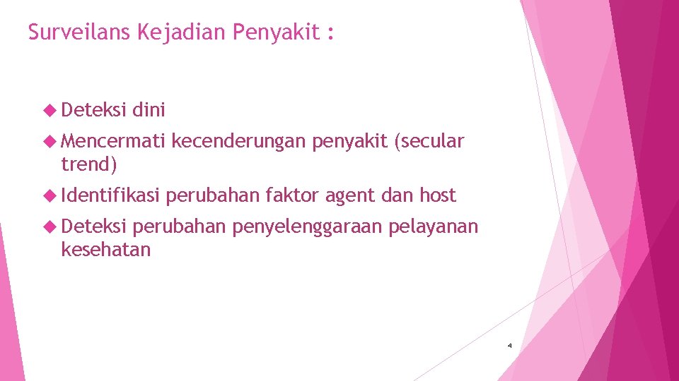 Surveilans Kejadian Penyakit : Deteksi dini Mencermati kecenderungan penyakit (secular trend) Identifikasi perubahan faktor