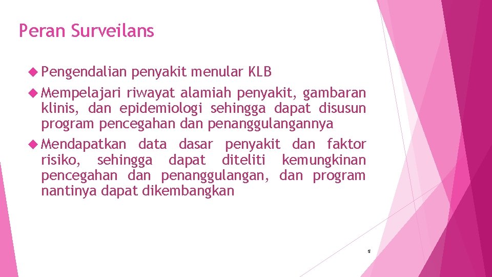 Peran Surveilans Pengendalian penyakit menular KLB Mempelajari riwayat alamiah penyakit, gambaran klinis, dan epidemiologi