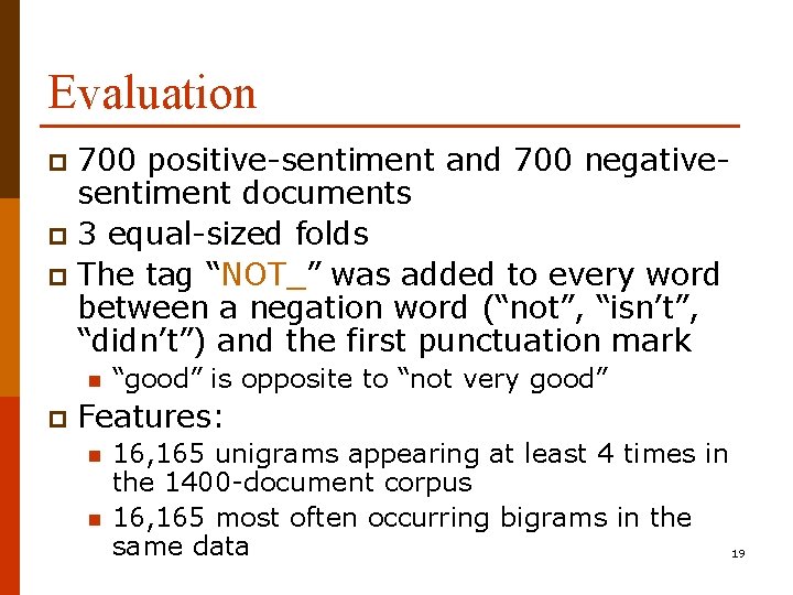 Evaluation 700 positive-sentiment and 700 negativesentiment documents p 3 equal-sized folds p The tag