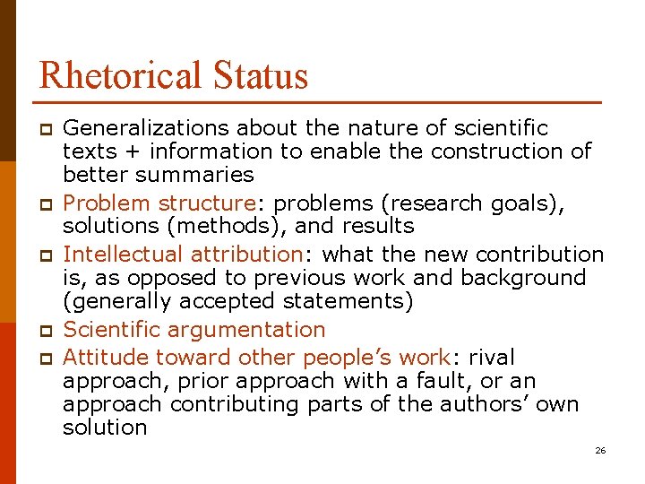 Rhetorical Status p p p Generalizations about the nature of scientific texts + information