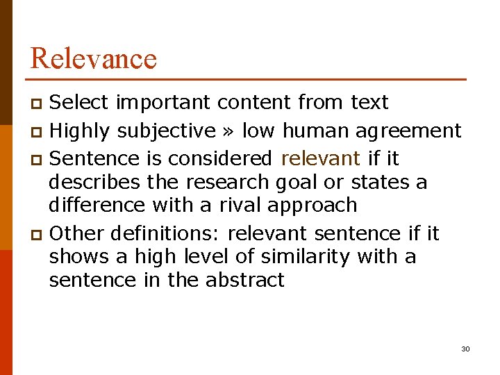 Relevance Select important content from text p Highly subjective » low human agreement p