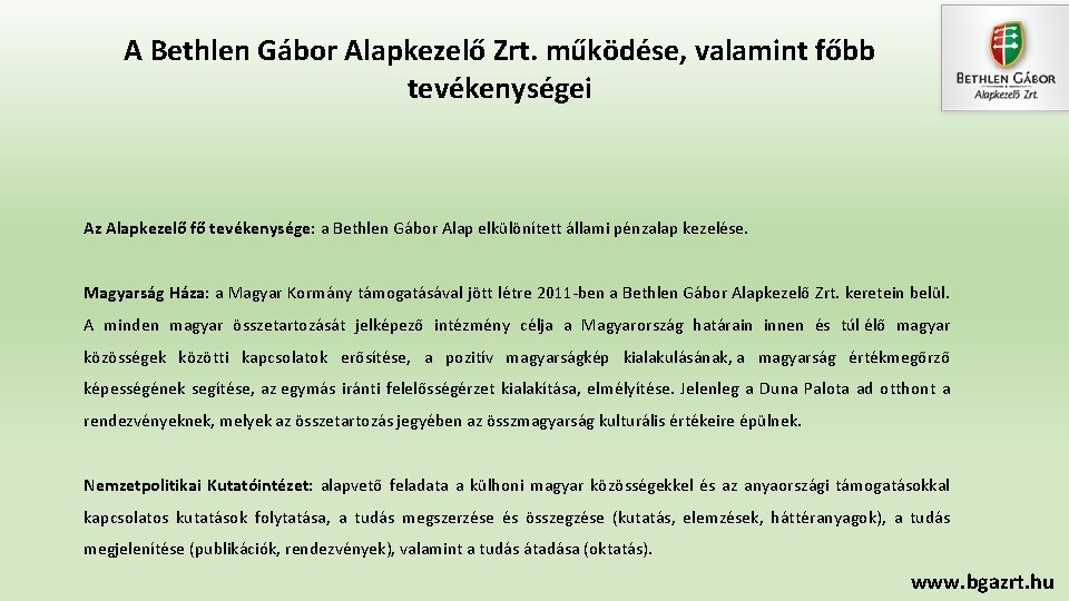 A Bethlen Gábor Alapkezelő Zrt. működése, valamint főbb tevékenységei Az Alapkezelő fő tevékenysége: a