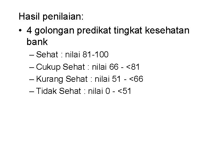 Hasil penilaian: • 4 golongan predikat tingkat kesehatan bank – Sehat : nilai 81