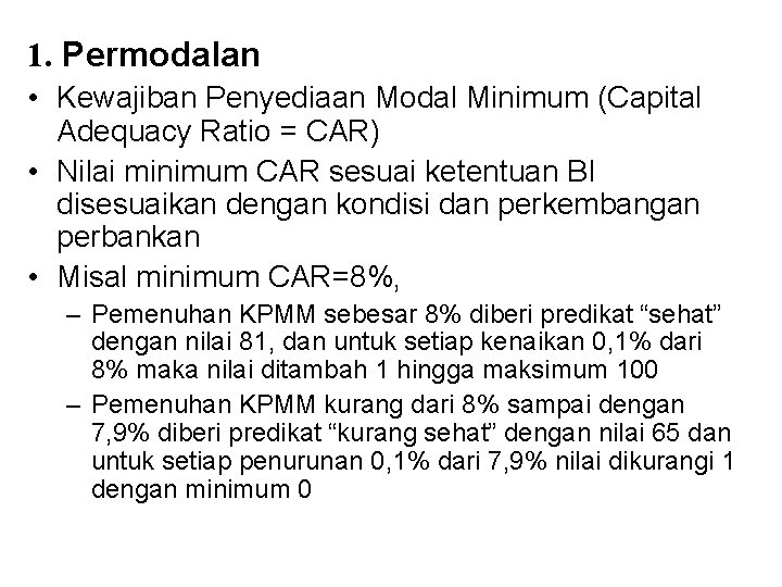 1. Permodalan • Kewajiban Penyediaan Modal Minimum (Capital Adequacy Ratio = CAR) • Nilai