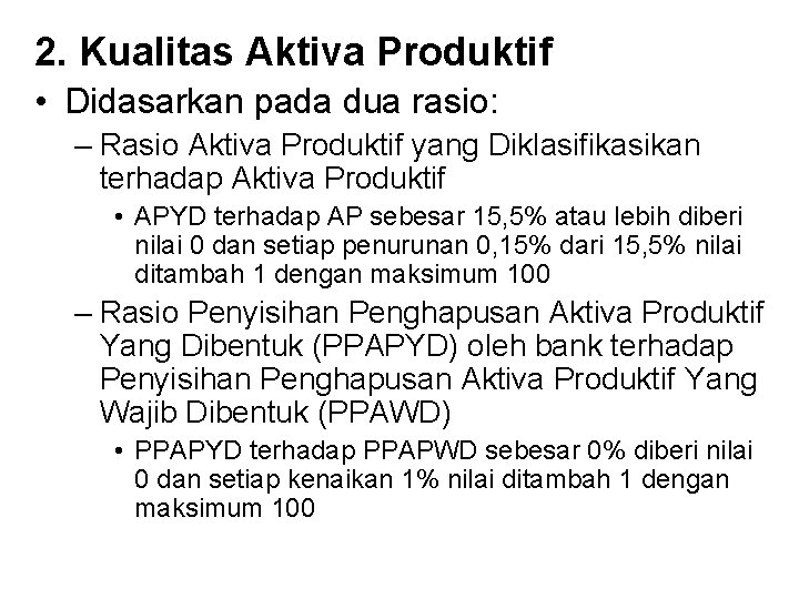 2. Kualitas Aktiva Produktif • Didasarkan pada dua rasio: – Rasio Aktiva Produktif yang