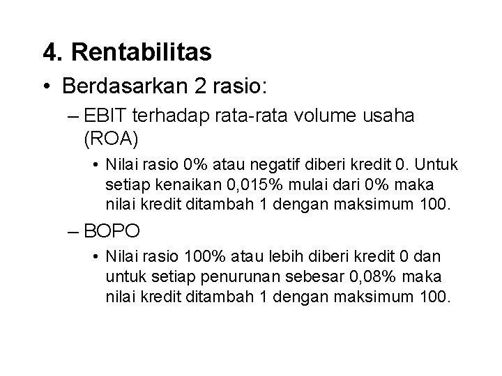 4. Rentabilitas • Berdasarkan 2 rasio: – EBIT terhadap rata-rata volume usaha (ROA) •