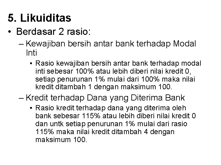 5. Likuiditas • Berdasar 2 rasio: – Kewajiban bersih antar bank terhadap Modal Inti