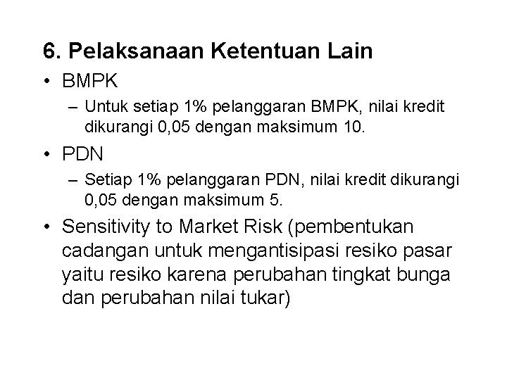 6. Pelaksanaan Ketentuan Lain • BMPK – Untuk setiap 1% pelanggaran BMPK, nilai kredit