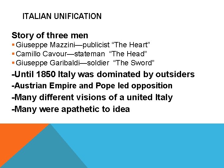 ITALIAN UNIFICATION Story of three men § Giuseppe Mazzini—publicist “The Heart” § Camillo Cavour—stateman