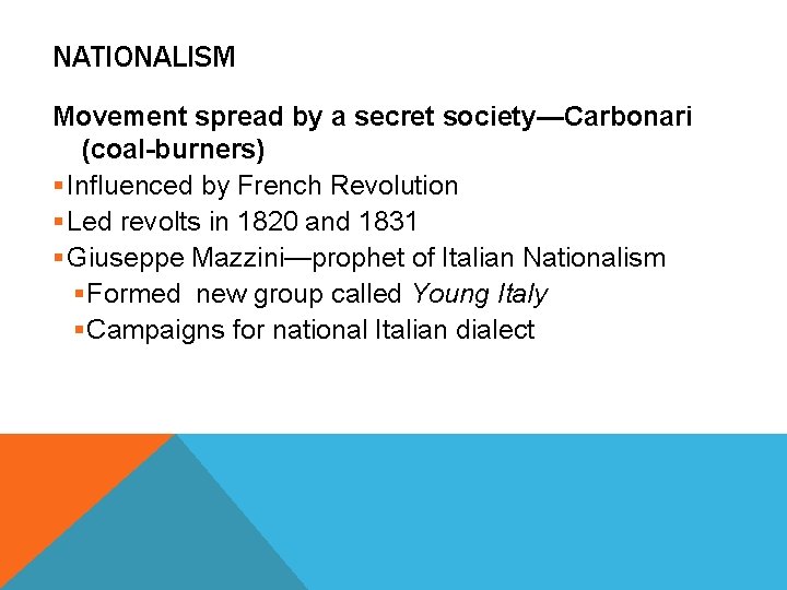 NATIONALISM Movement spread by a secret society—Carbonari (coal-burners) § Influenced by French Revolution §