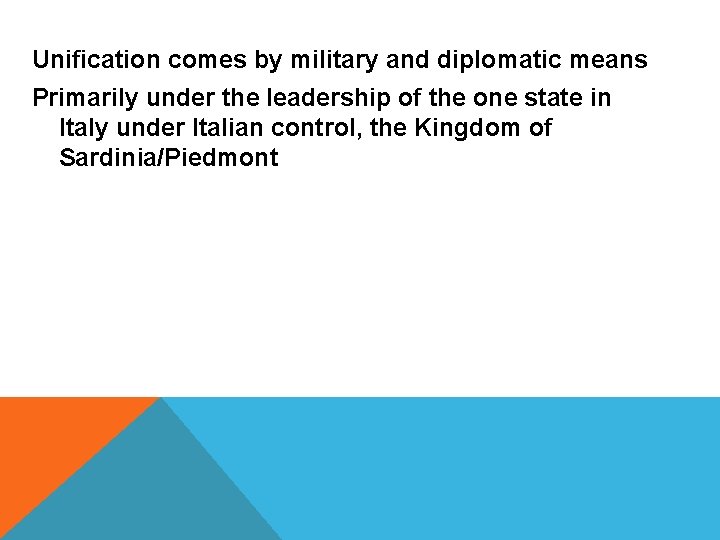 Unification comes by military and diplomatic means Primarily under the leadership of the one