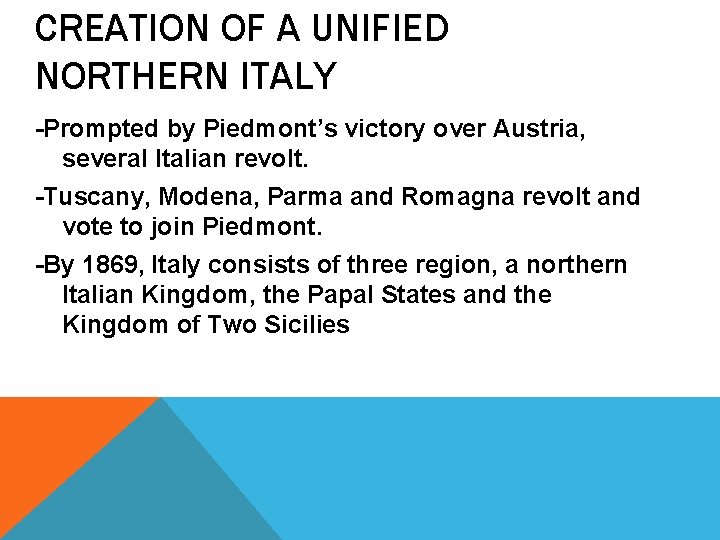 CREATION OF A UNIFIED NORTHERN ITALY -Prompted by Piedmont’s victory over Austria, several Italian