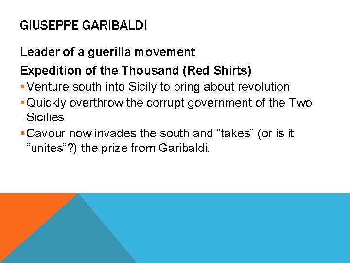 GIUSEPPE GARIBALDI Leader of a guerilla movement Expedition of the Thousand (Red Shirts) §