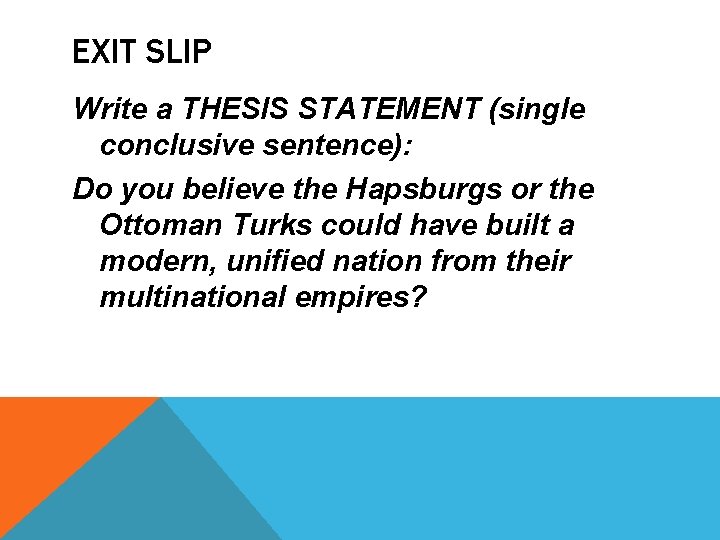 EXIT SLIP Write a THESIS STATEMENT (single conclusive sentence): Do you believe the Hapsburgs
