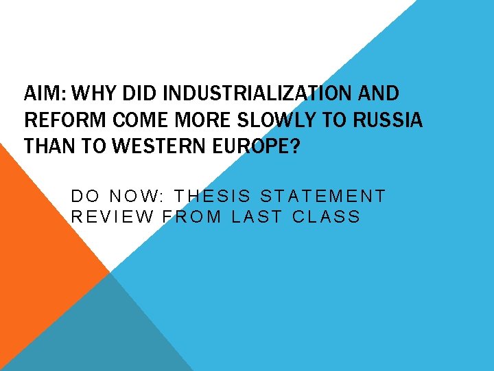 AIM: WHY DID INDUSTRIALIZATION AND REFORM COME MORE SLOWLY TO RUSSIA THAN TO WESTERN