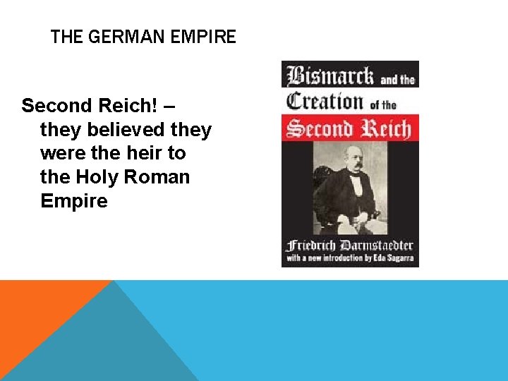 THE GERMAN EMPIRE Second Reich! – they believed they were the heir to the