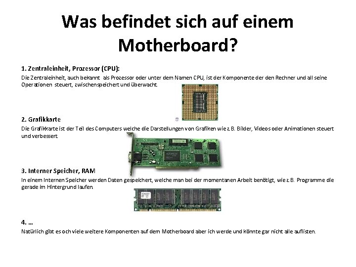 Was befindet sich auf einem Motherboard? 1. Zentraleinheit, Prozessor (CPU): Die Zentraleinheit, auch bekannt