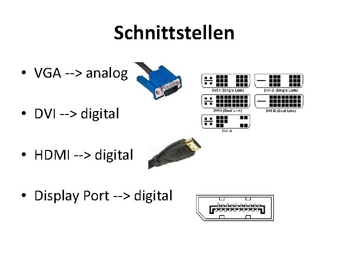 Schnittstellen • VGA --> analog • DVI --> digital • HDMI --> digital •