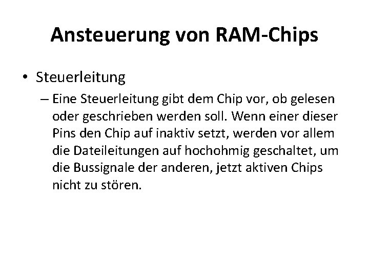 Ansteuerung von RAM-Chips • Steuerleitung – Eine Steuerleitung gibt dem Chip vor, ob gelesen