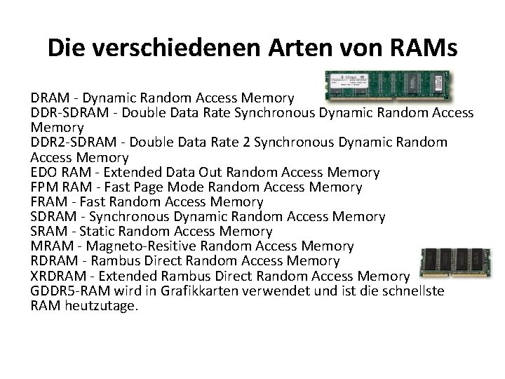 Die verschiedenen Arten von RAMs DRAM - Dynamic Random Access Memory DDR-SDRAM - Double