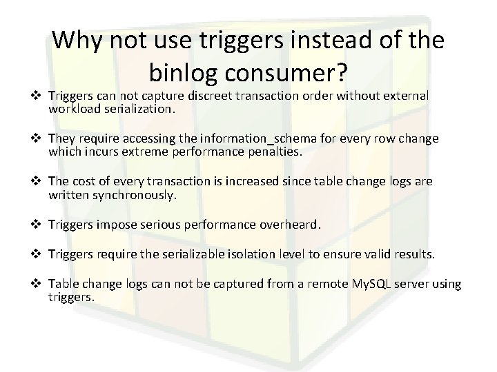 Why not use triggers instead of the binlog consumer? v Triggers can not capture