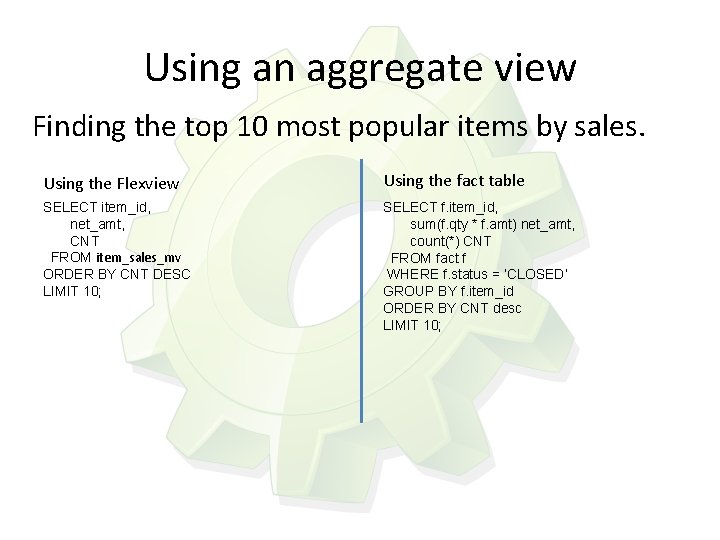 Using an aggregate view Finding the top 10 most popular items by sales. Using
