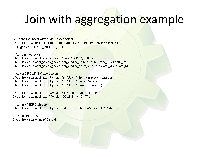 Join with aggregation example -- Create the materialized view placeholder CALL flexviews. create('large', 'item_category_month_mv',