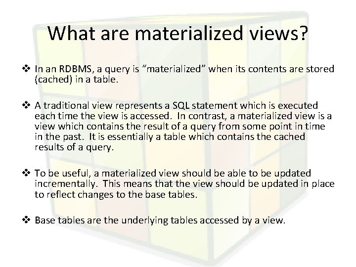 What are materialized views? v In an RDBMS, a query is “materialized” when its
