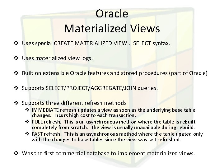 Oracle Materialized Views v Uses special CREATE MATERIALIZED VIEW. . SELECT syntax. v Uses