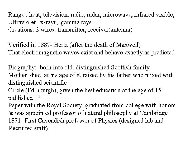 Range : heat, television, radio, radar, microwave, infrared visible, Ultraviolet, x-rays, gamma rays Creations: