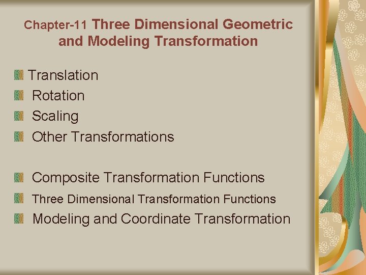 Chapter-11 Three Dimensional Geometric and Modeling Transformation Translation Rotation Scaling Other Transformations Composite Transformation