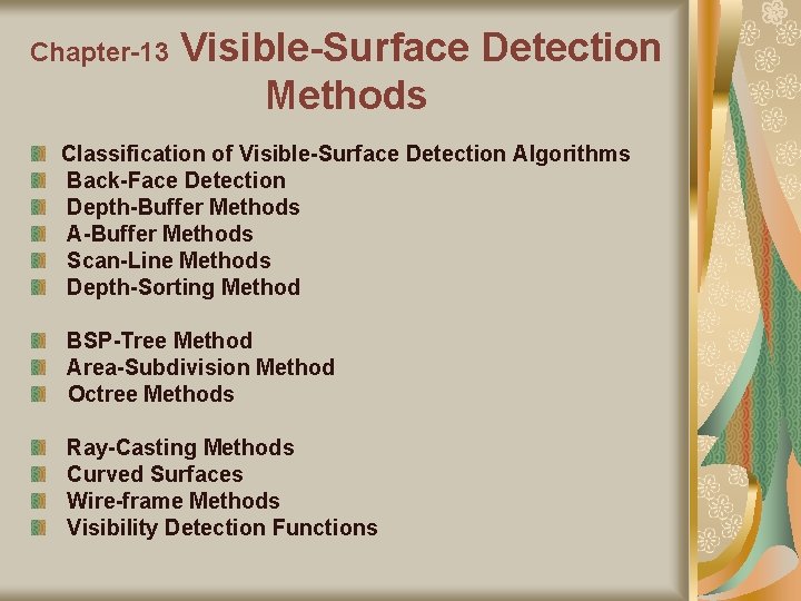 Chapter-13 Visible-Surface Detection Methods Classification of Visible-Surface Detection Algorithms Back-Face Detection Depth-Buffer Methods A-Buffer