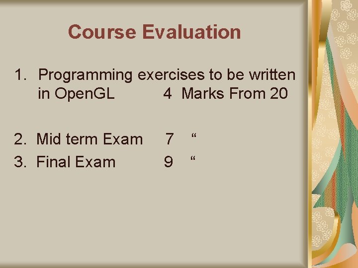 Course Evaluation 1. Programming exercises to be written in Open. GL 4 Marks From