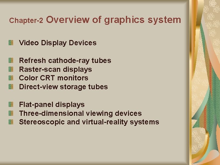 Chapter-2 Overview of graphics system Video Display Devices Refresh cathode-ray tubes Raster-scan displays Color