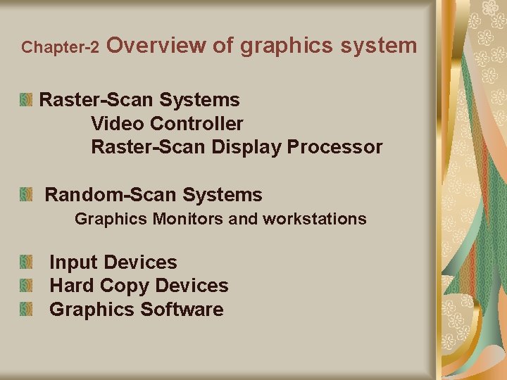 Chapter-2 Overview of graphics system Raster-Scan Systems Video Controller Raster-Scan Display Processor Random-Scan Systems