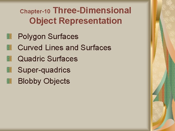 Three-Dimensional Object Representation Chapter-10 Polygon Surfaces Curved Lines and Surfaces Quadric Surfaces Super-quadrics Blobby