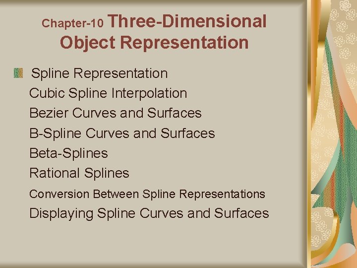 Chapter-10 Three-Dimensional Object Representation Spline Representation Cubic Spline Interpolation Bezier Curves and Surfaces B-Spline