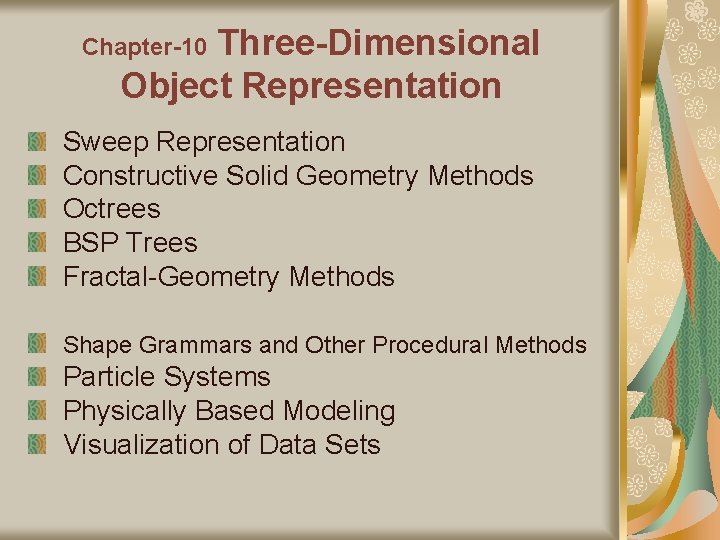 Three-Dimensional Object Representation Chapter-10 Sweep Representation Constructive Solid Geometry Methods Octrees BSP Trees Fractal-Geometry