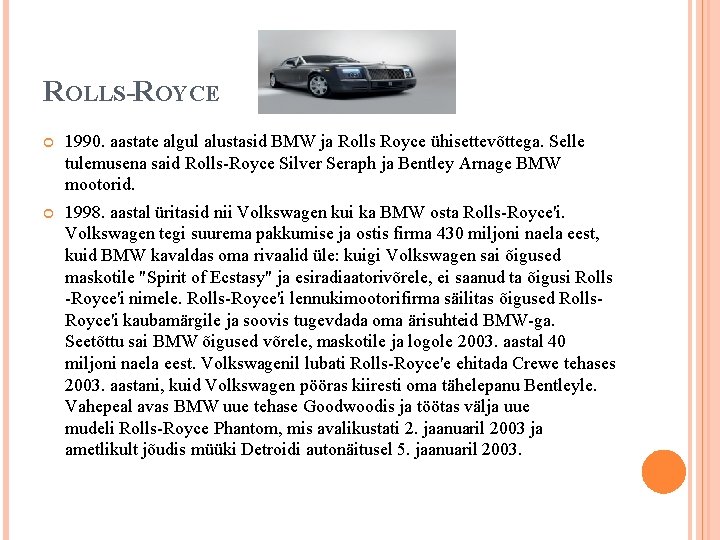 ROLLS-ROYCE 1990. aastate algul alustasid BMW ja Rolls Royce ühisettevõttega. Selle tulemusena said Rolls-Royce