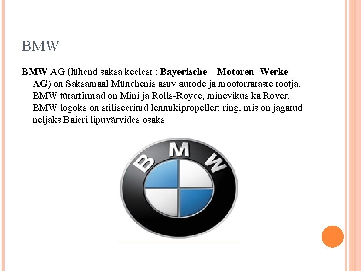 BMW AG (lühend saksa keelest : Bayerische Motoren Werke AG) on Saksamaal Münchenis asuv