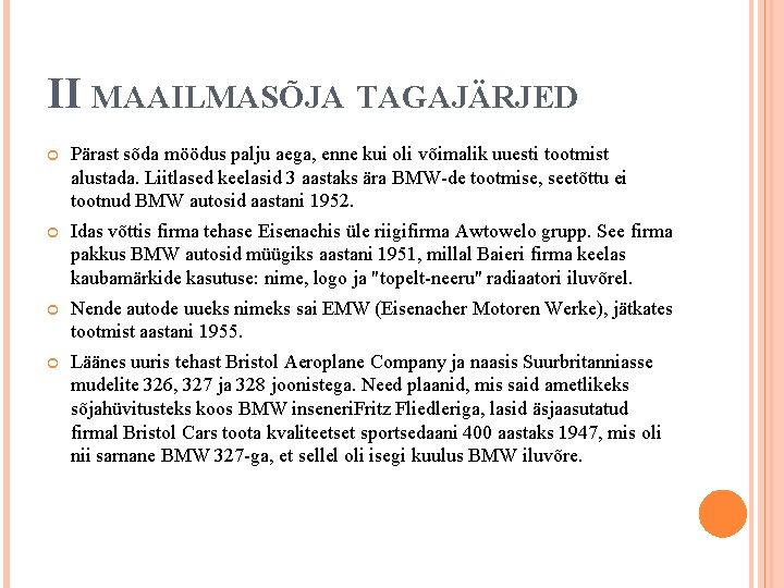 II MAAILMASÕJA TAGAJÄRJED Pärast sõda möödus palju aega, enne kui oli võimalik uuesti tootmist
