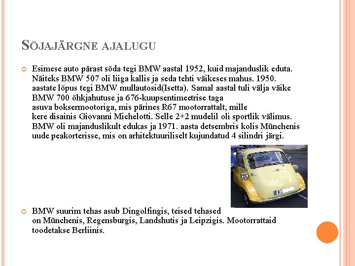 SÕJAJÄRGNE AJALUGU Esimese auto pärast sõda tegi BMW aastal 1952, kuid majanduslik eduta. Näiteks