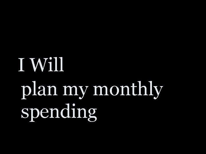 I Will plan my monthly spending 