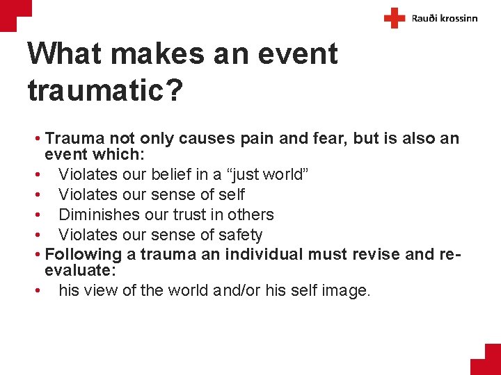 What makes an event traumatic? • Trauma not only causes pain and fear, but