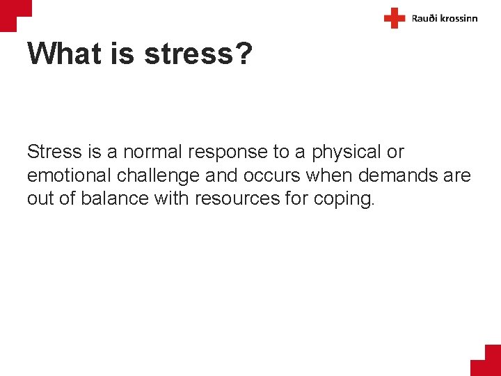 What is stress? Stress is a normal response to a physical or emotional challenge