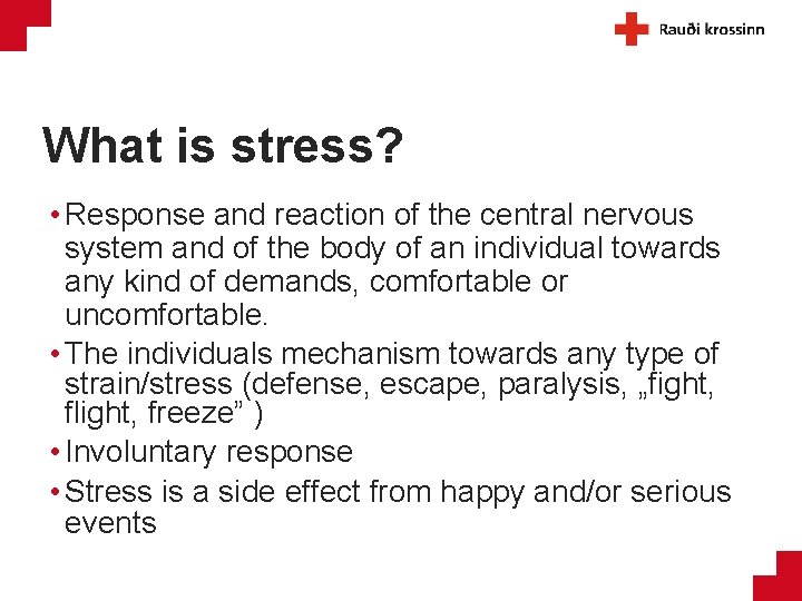 What is stress? • Response and reaction of the central nervous system and of